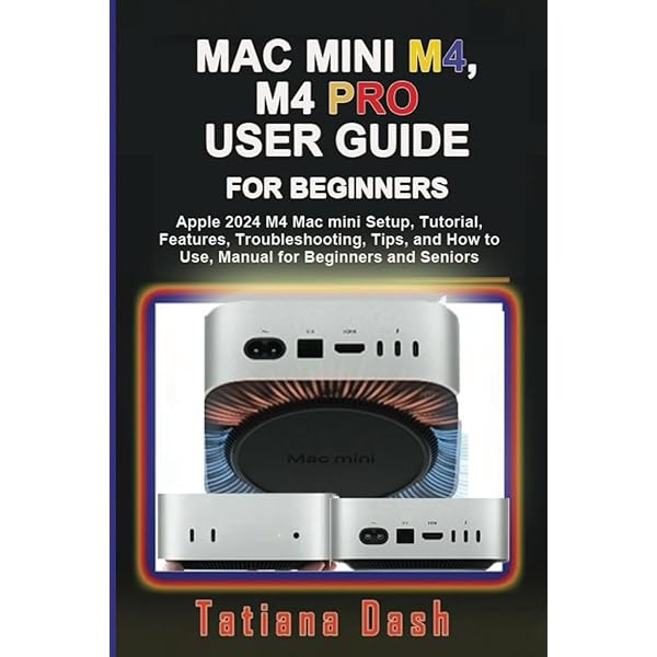 MAC MINI M4 USER GUIDE: Comprehensive Beginner Seniors